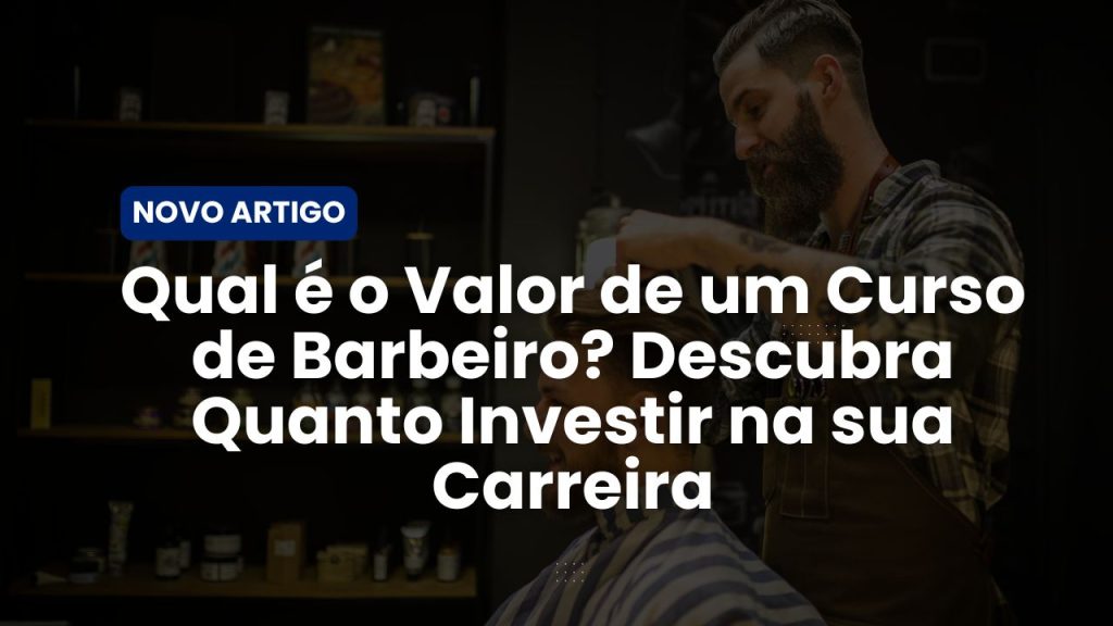 Quer saber quanto custa um curso de barbeiro? Descubra os preços médios, opções online e presenciais, e qual curso escolher para iniciar sua carreira na barbearia. Confira agora!
