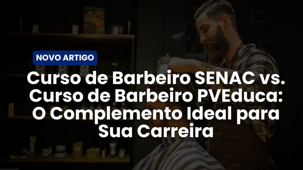 Descubra como o Curso de Barbeiro PVEduca complementa a formação do Curso de Barbeiro SENAC, oferecendo técnicas exclusivas como Barboterapia, Taper Fade e muito mais. Saiba como alavancar sua carreira de barbeiro!