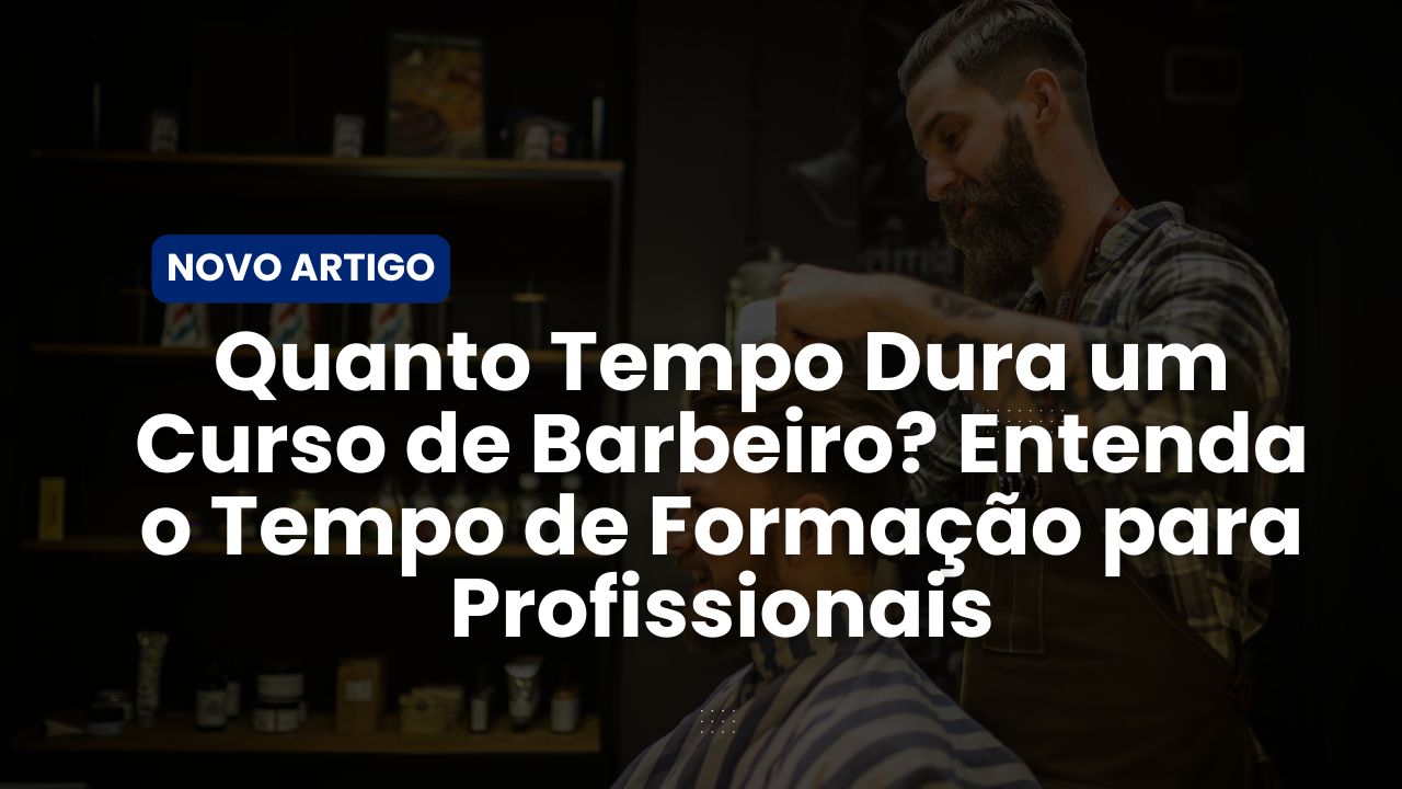 Quanto Tempo Dura um Curso de Barbeiro? Entenda o Tempo de Formação ...